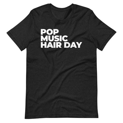 POP MUSIC HAIR DAY T-Shirt (Unisex)