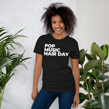 POP MUSIC HAIR DAY T-Shirt (Unisex)