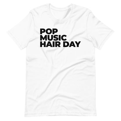 POP MUSIC HAIR DAY T-Shirt (Unisex)